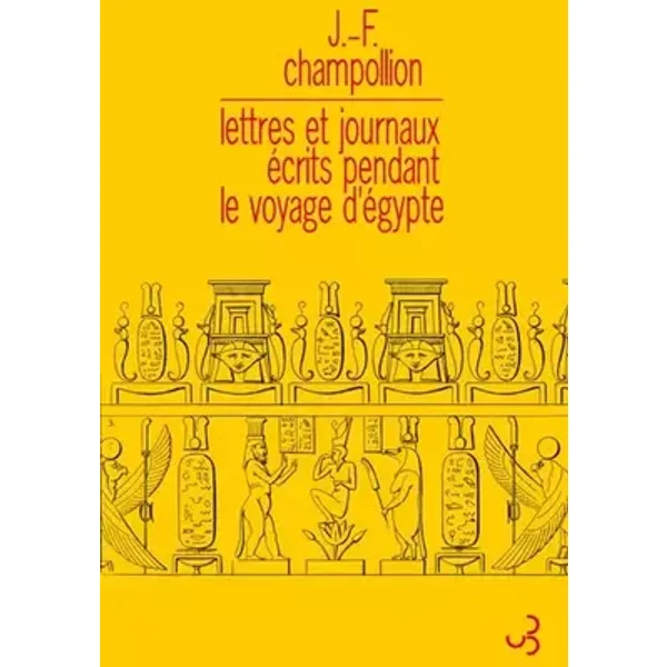 Lettres et journaux écrits pendant le voyage d'Egypte - Jean-François Champollion