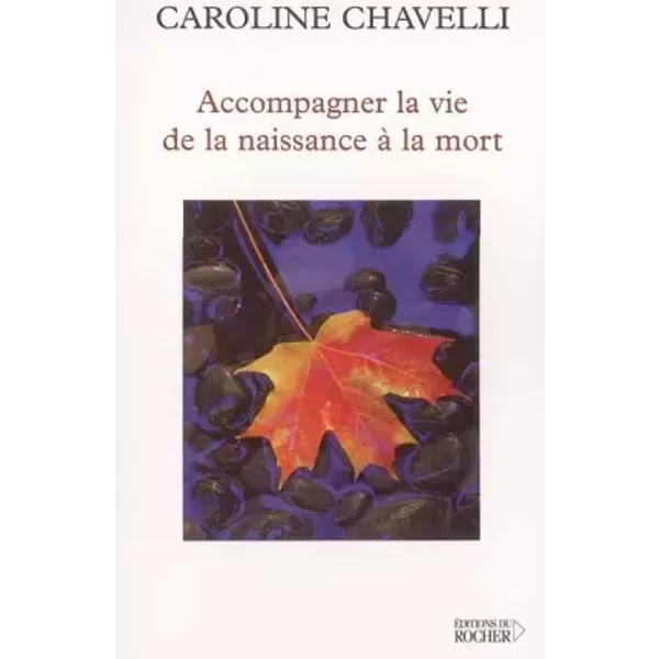 Accompagner La Vie De La Naissance à La Mort - Caroline Chavelli-image