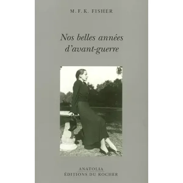 Nos belles années d'avant-guerre - Mary Frances Kennedy Fisher, Béatrice Vierne