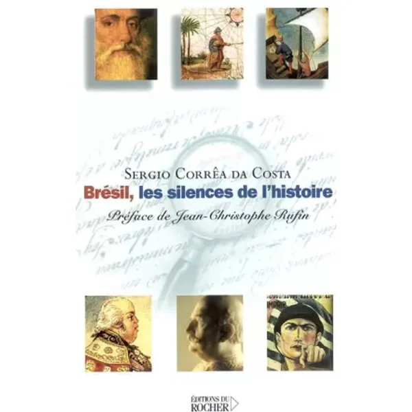 Brésil, les silences de l'histoire - Sergio Corrêa Da Costa, Jean-Christophe Rufin, Monique Le Moing