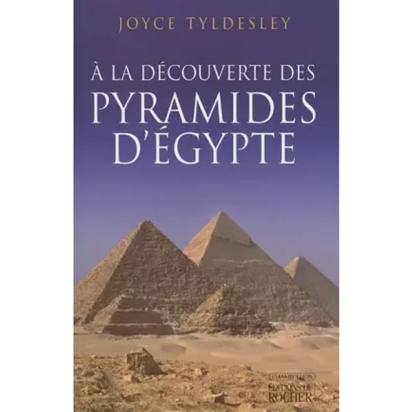A la découverte des pyramides d'Egypte - Joyce Ann Tyldesley, Nathalie Baum