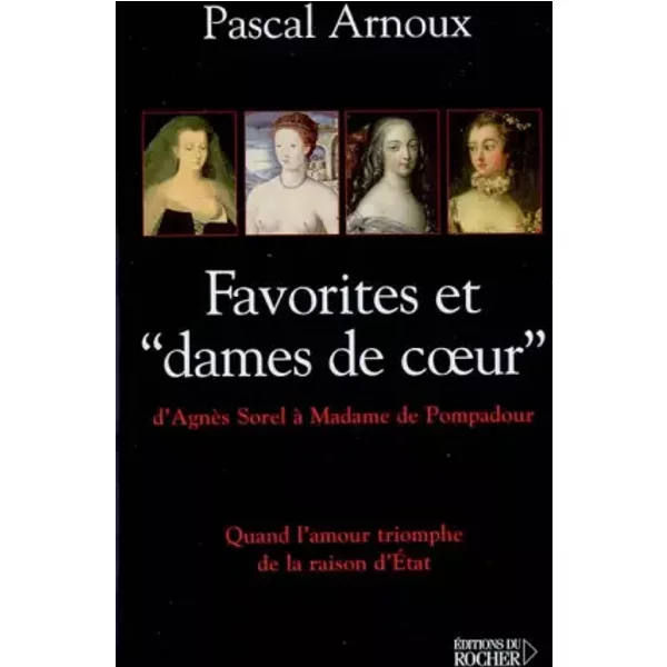 Les Favorites : Quand L'amour Triomphe De La Raison D'etat - Pascal Arnoux-image