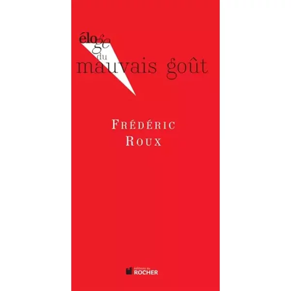 Eloge du mauvais goût - Frédéric Roux