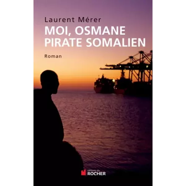 Moi, Osmane, Pirate Somalien: Suivi De Pirates D'hier Et D'aujourd'Hui. Petite Histoire De La Piraterie Des Origines à Nos Jours - Laurent MéRer-image