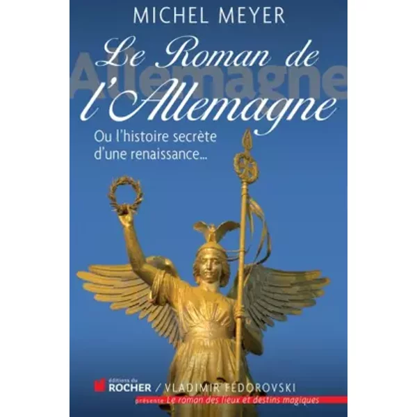 Le Roman De L'allemagne: Ou L'histoire SecrèTe D'une Renaissance... - Michel Meyer-image