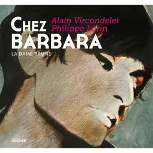Chez Barbara: La dame brune - Alain Vircondelet, Philippe Lorin