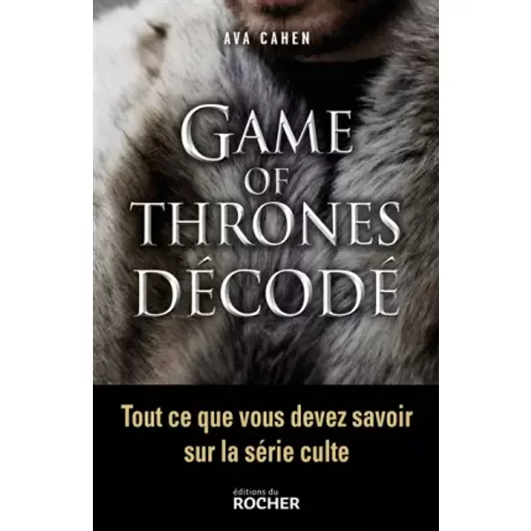 Game Of Thrones DéCodé: Tout Ce Que Vous Devez Savoir Sur La SéRie Culte - Ava Cahen-image