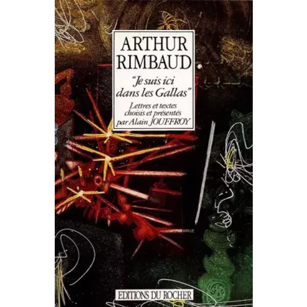 Je Suis Ici Dans Les Gallas - Arthur Rimbaud, Alain Jouffroy-image