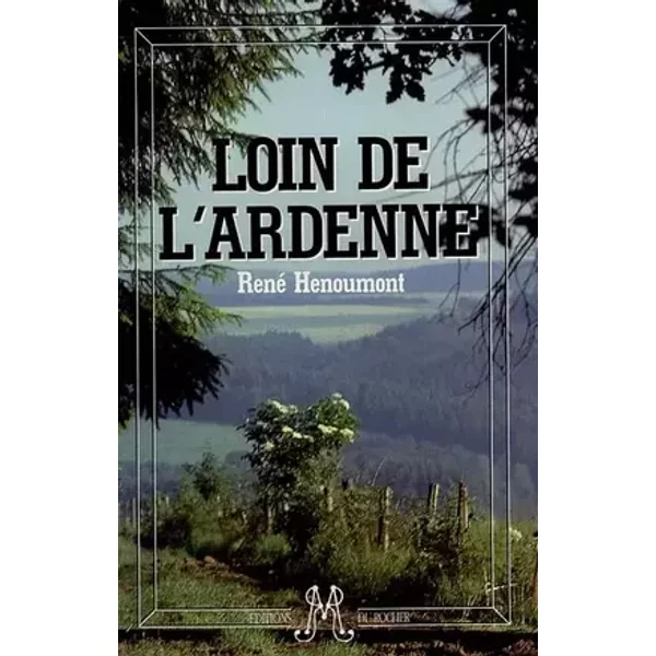Loin de l'Ardenne - René Hénoumont