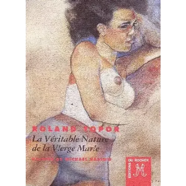 La véritable nature de la V!erge Mar!e - Roland Topor, Michael Bastow