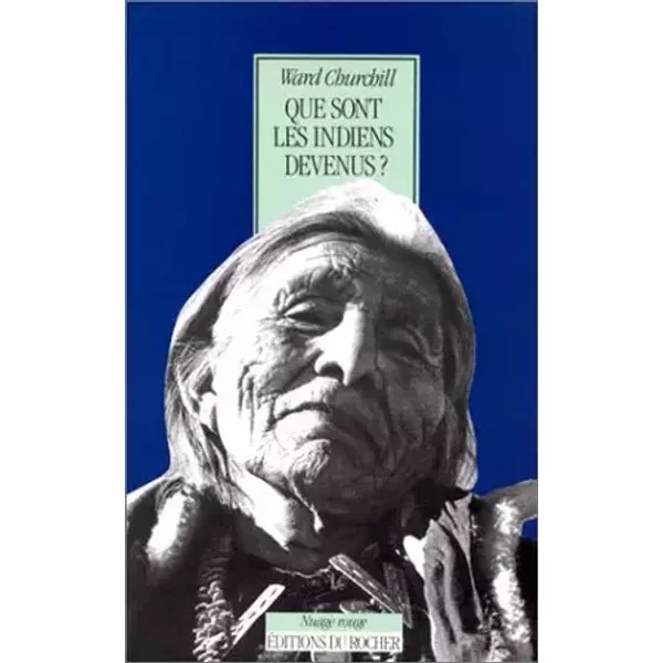 QUE SONT LES INDIENS DEVENUS ? Culture et génocide chez les Indiens d'Amérique du Nord - Ward Churchill