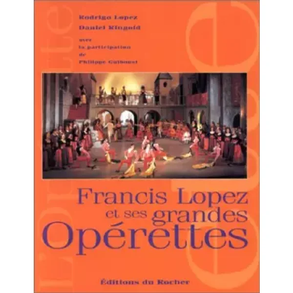Francis Lopez et ses grandes opérettes - Rodrigo Lopez, Daniel Ringold, Philippe Guiboust