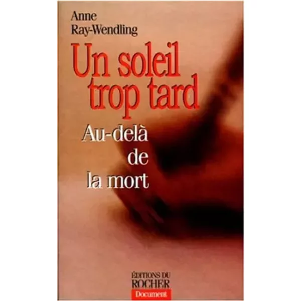 Un Soleil Trop Tard : Au-Delà De La Mort - Anne Ray-Wendling-image