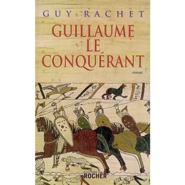 Guillaume le Conquérant - Guy Rachet