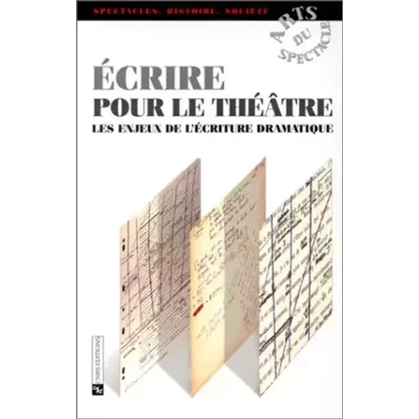 Ecrire pour le théâtre : Les enjeux de l'écriture dramatique - Autant-Mathieu