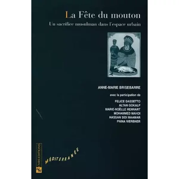 La Fête du mouton : Un sacrifice musulman dans l'espace urbain - Anne-Marie Brisebarre