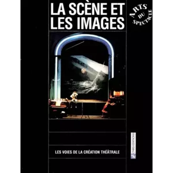 Les Voies De La CréAtion ThéAtrale, NuméRo 21 : La ScèNe Et Les Images - Collectif, BéAtrice Picon-Vallin-image