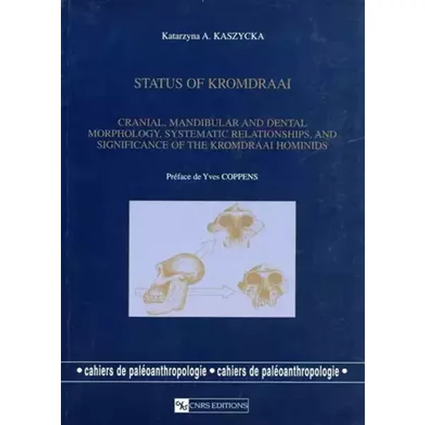 Status of Kromdraai : Cranial, mandibular and dental morphology, systematic relationships and significance of the Kromdraai Hominids - Kasia Kaszycka