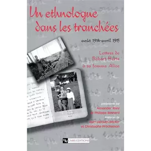 Un ethnologue dans les tranchées, août 1914-avril 1915 : Lettres de Robert Hertz à sa femme Alice - Robert Hertz, Alexander Riley, Philippe Besnard, Jean-Jacques Becker, Christophe Prochasson