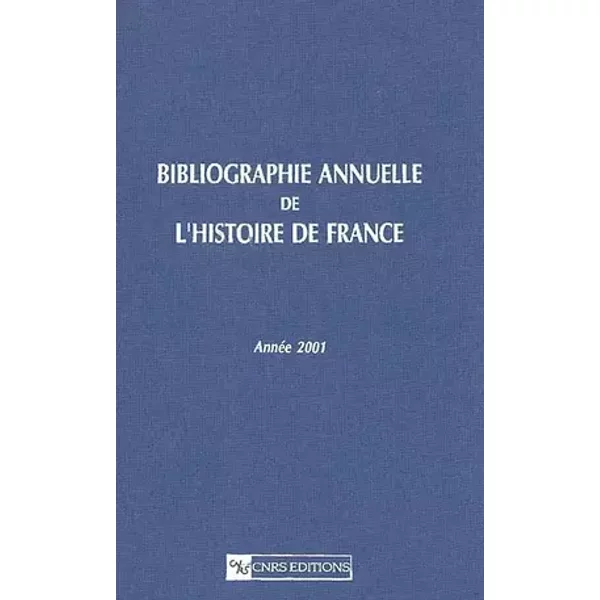 Bibliographie annuelle de l'histoire de France, tome 47 - Année 2001 - Collectif