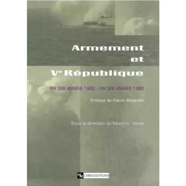 Armement et Ve République : Fin des années 1950, fin des années 1960 - Collectif, Maurice Vaïsse, Pierre Messmer