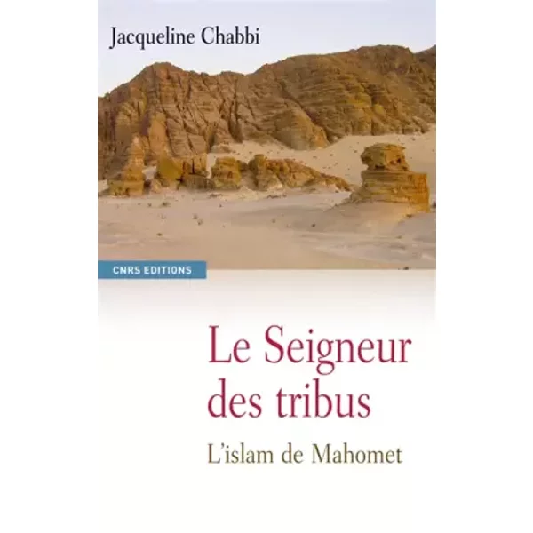 Le Seigneur des tribus. L'islam de Mahomet - Jacqueline Chabbi