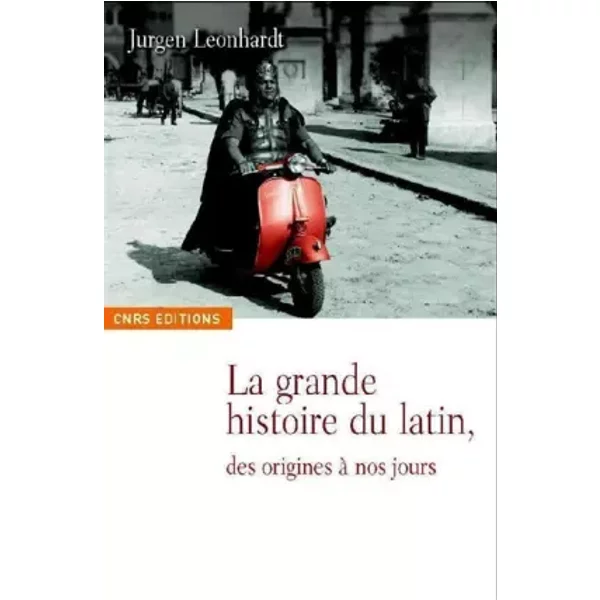 La grande histoire du latin, des origines à nos jours - Jurgen Leonhardt