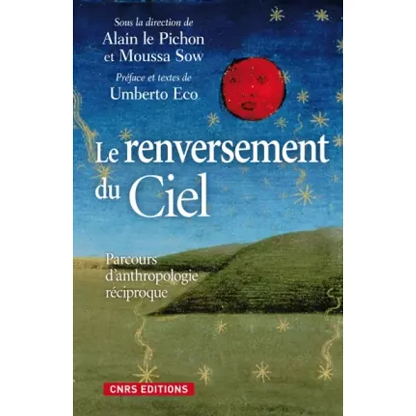 Le Renversement du ciel. Parcours d'anthropologie réciproque. - Alain Le pichon, Umberto Eco, Moussa Sow