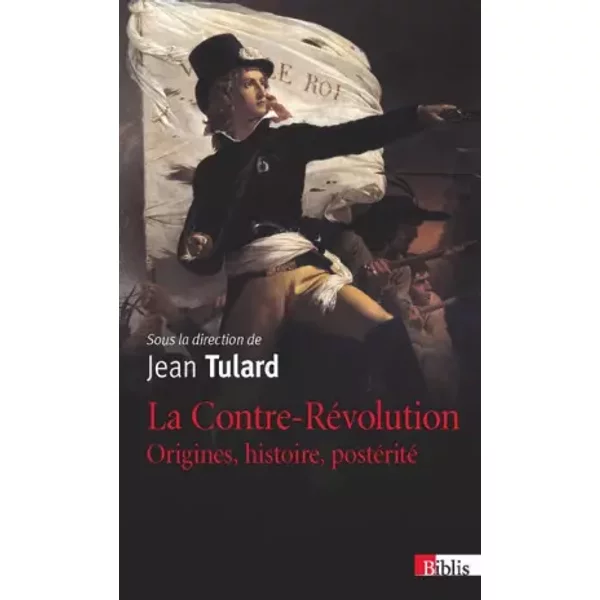 La Contre-Révolution. Origines, histoires, postérité - Jean Tulard