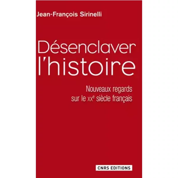 Désenclaver l'Histoire. Nouveaux regards sur le XXe siècle français - Jean-francois Sirinelli