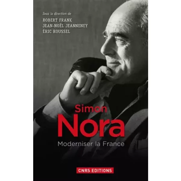 Simon Nora, moderniser la France - Robert Frank, Jean-Noël Jeanneney, Éric Roussel