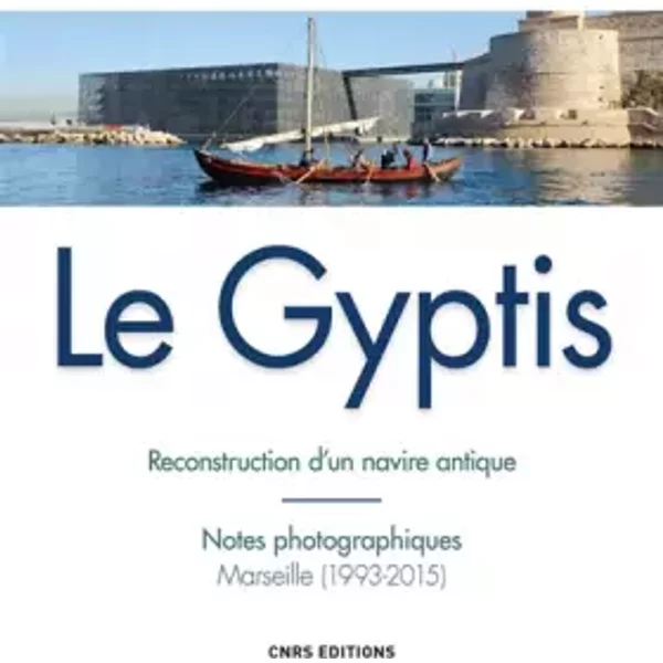 Le Gyptis. Reconstruction d'un navire antique - Collectif