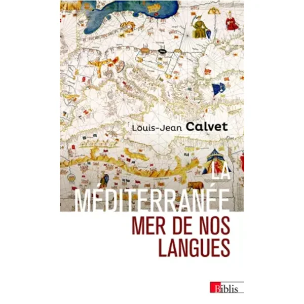 La Méditerranée, mer de nos langues - Louis-Jean Calvet