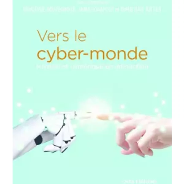 Vers le cyber-monde. Humain et numérique en interaction - Mokrane Bouzeghoub, Jamal Daafouz, Christian Jutten