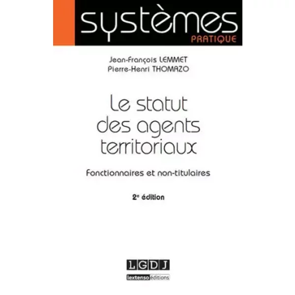 Le Statut des agents territoriaux. Fonctionnaires et non titulaires 2ème Ed. - Jean-francois Lemmet, Pierre-henri Thomazo