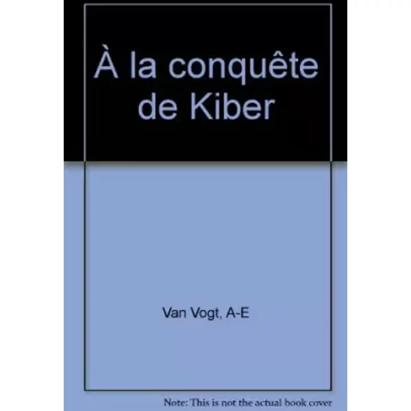 À La ConquêTe De Kiber - A-E Van Vogt-image