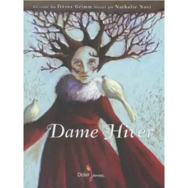 Dame Hiver : Un conte des frères Grimm - Jacob Grimm, Wilhelm Grimm, Nathalie Novi, François Mathieu