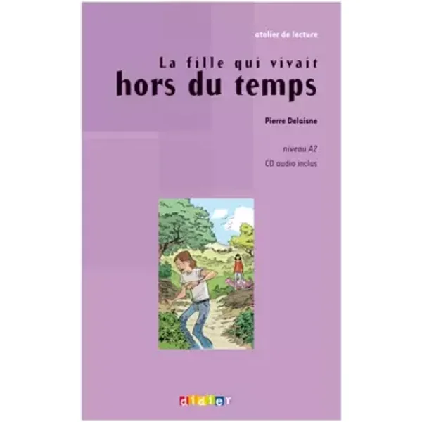 Atelier de lecture - La fille qui vivait hors du temps - Niv. A2 - Livre + CD - Pierre Delaisne