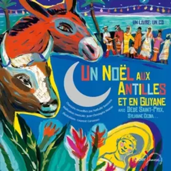 Un noël aux Antilles et en Guyane avec Dédé Saint-Prix, Sylviane Cedia... - Nathalie Soussana, Laurent Corvaisier, Dédé Saint-Prix, Sylviane Cedia, Jean-Christophe Hoarau