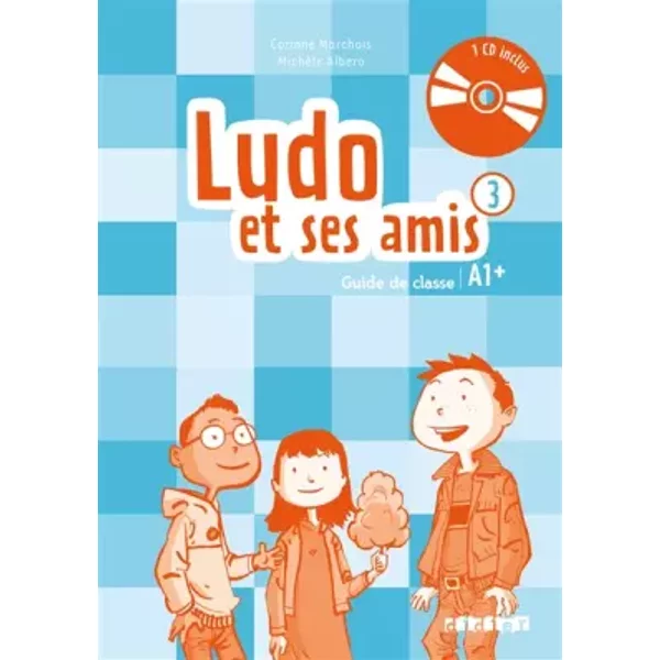 Ludo et ses amis 3 niv.A1.+ (éd. 2015) - Guide pédagogique + 2 - CD audio - Michèle Albero, Corinne Marchois