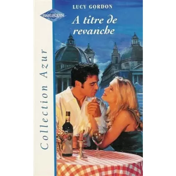 A Titre De Revanche : Collection : Harlequin Collection Azur N° 2050 - Lucy Gordon-image