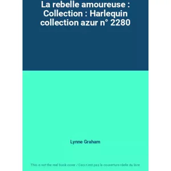 La Rebelle Amoureuse : Collection : Harlequin Collection Azur N° 2280 - Lynne Graham-image