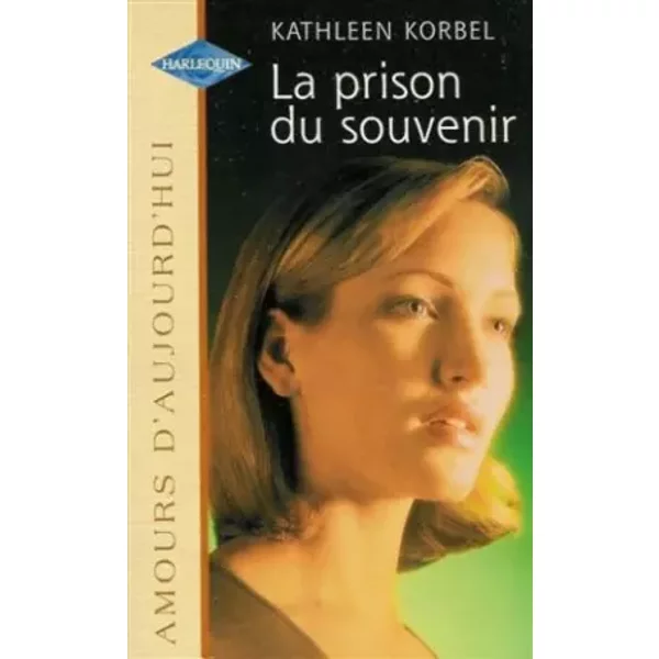 La Prison Du Souvenir : Collection : Harlequin Amours D'aujourd'Hui N° 628 - Kathleen Korbel-image