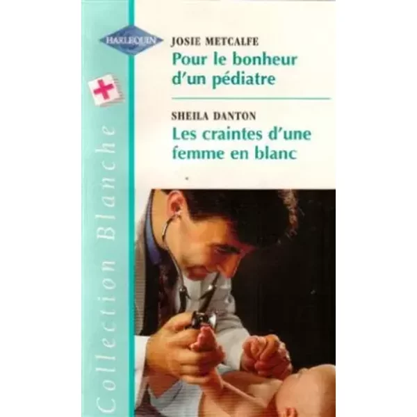 Pour Le Bonheur D'un PéDiatre Suivi De Les Craintes D'une Femme En Blanc : Collection : Collection Blanche N° 485 - Josie Metcalfe-image