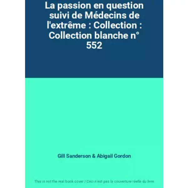 La Passion En Question Suivi De MéDecins De L'extrêMe : Collection : Collection Blanche N° 552 - Gill Sanderson, Abigail Gordon-image