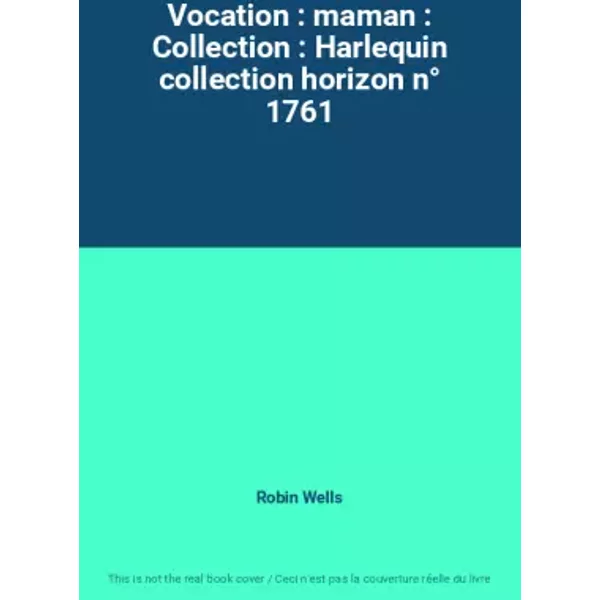 Vocation : Maman : Collection : Harlequin Collection Horizon N° 1761 - Robin Wells-image