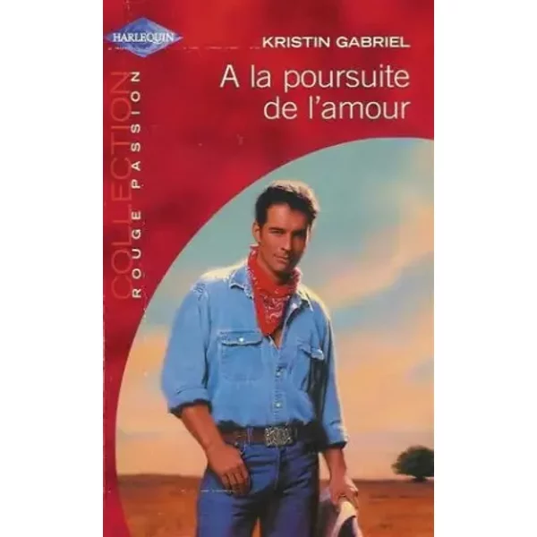 A La Poursuite De L'amour : Collection : Harlequin Collection Rouge Passion N° 1211 - Kristin Gabriel-image