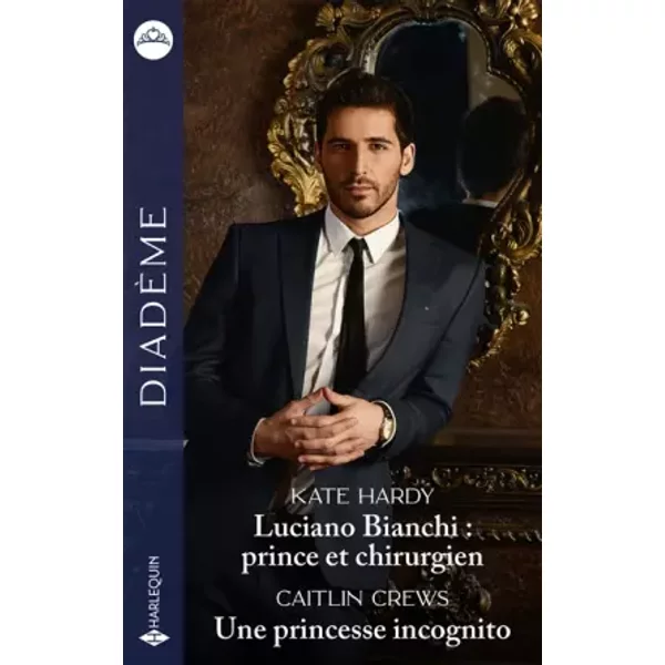 Luciano Bianchi : Prince Et Chirurgien - Une Princesse Incognito - Kate Hardy Et Caitlin Crews-image