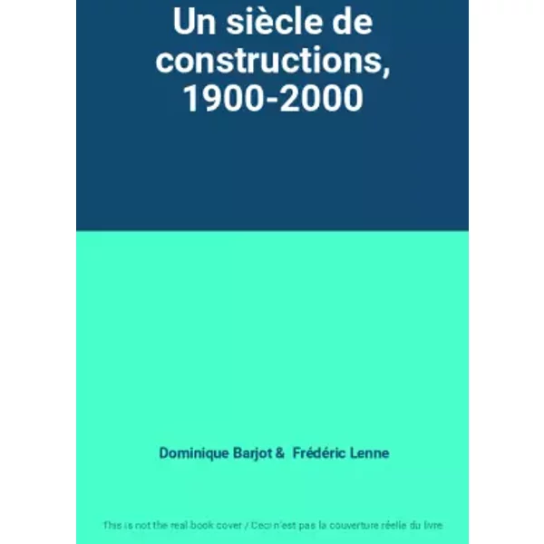 Un siècle de constructions, 1900-2000 - Dominique Barjot, Frédéric Lenne
