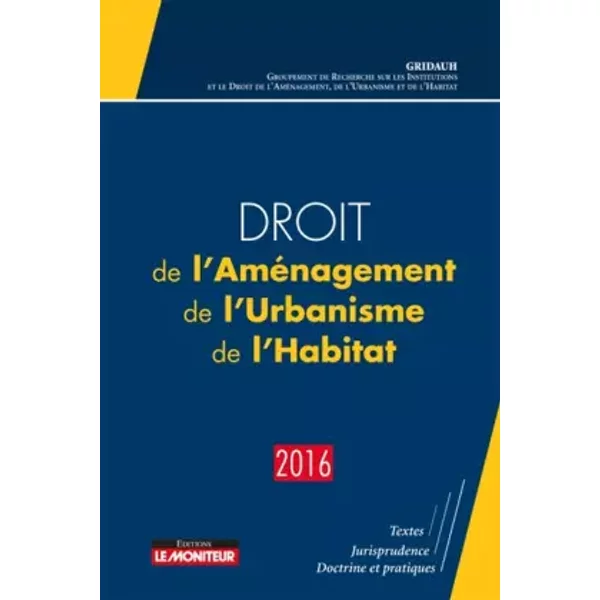 Droit de l'Aménagement, de l'Urbanisme, de l'Habitat - 2016 - Gridauh
